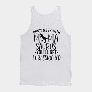 Don't Mess With Mama Saurus You'll Get Jurasskicked Funny Tank Top